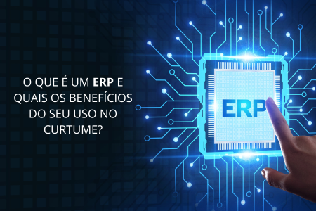 Você sabe quais são os benefícios de utilizar um ERP em um curtume?